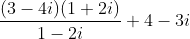 \frac{{(3 - 4i)(1 + 2i)}}{{1 - 2i}} + 4 - 3i